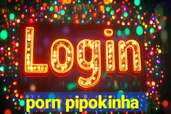 porn pipokinha